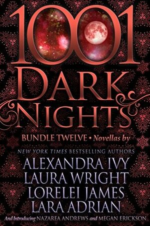 1001 Dark Nights: Bundle Twelve by Laura Wright, Megan Erickson, Nazarea Andrews, Alexandra Ivy, Lara Adrian, Lorelei James