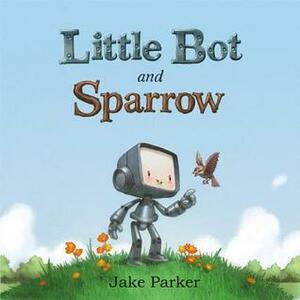 Little Bot and Sparrow by Jake Parker