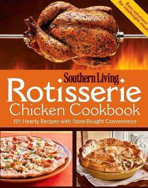 Rotisserie Chicken Cookbook: 101 hearty dishes with store-bought convenience by Southern Living Inc.