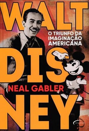 Walt Disney: O Triunfo da Imaginação Americana by Neal Gabler