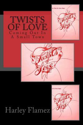 Twists Of Love: Coming Out In A Small Town by Harley Flamez