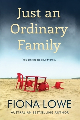 Just An Ordinary Family: You can choose your friends ... by Fiona Lowe