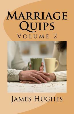 Marriage Quips: Volume 2 by James Hughes
