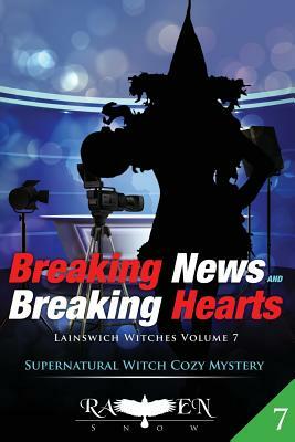 Breaking News and Breaking Hearts by Raven Snow