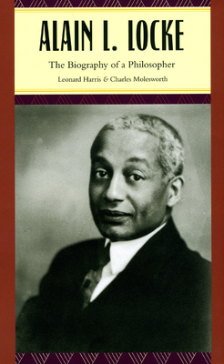 Alain L. Locke: Biography of a Philosopher by Leonard Harris, Charles Molesworth