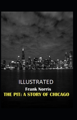 The Pit: A Story of Chicago Illustrated by Frank Norris