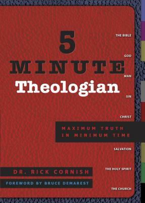 5 Minute Theologian: Maximum Truth in Minimum Time by Rick Cornish