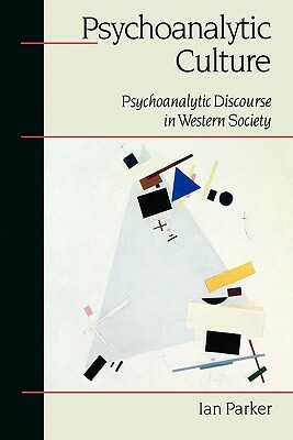 Psychoanalytic Culture: Psychoanalytic Discourse in Western Society by Ian Patrick