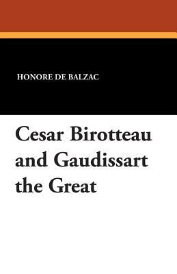 Cesar Birotteau and Gaudissart the Great by Honoré de Balzac