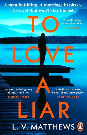 To Love a Liar: The gripping new crime thriller from the author of Richard and Judy Book Club pick, The Twins by L.V. Matthews