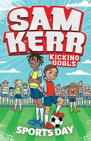 Sports Day: Sam Kerr: Kicking Goals #3 by Sam Kerr