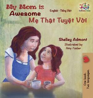 My Mom is Awesome: English Vietnamese by Kidkiddos Books, Shelley Admont