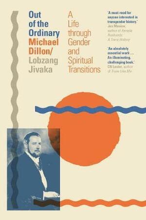 Out of the Ordinary: A Life of Gender and Spiritual Transitions by Michael Dillon, Susan Stryker, Lobzang Jivaka