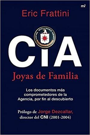 CIA. Joyas de familia: Los documentos más comprometedores de la Agencia, por fin al descubierto by Eric Frattini
