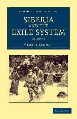 Siberia and the Exile System - Volume 2 by George Kennan
