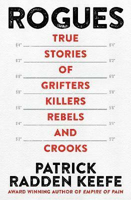 Rogues: True Stories of Grifters, Killers, Rebels and Crooks by Patrick Radden Keefe