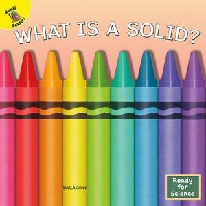 What Is a Solid? by Marla Conn