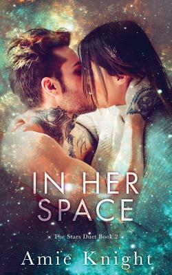 In Her Space: The Stars Duet Book 2 by Amie Knight