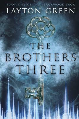 The Brothers Three: (Book One of the Blackwood Saga) by Layton Green