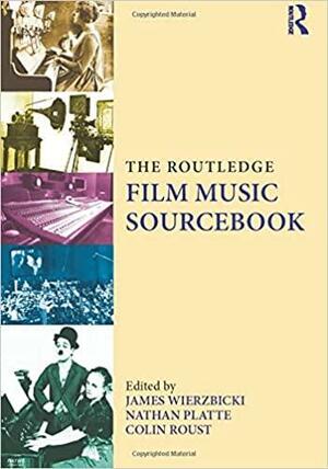 The Routledge Film Music Sourcebook by Nathan Platte, Colin Roust, James Wierzbicki