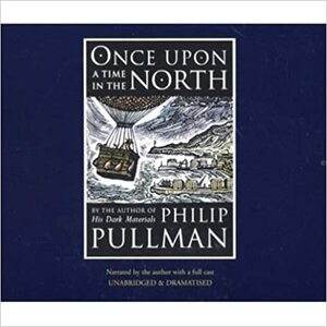 Once Upon A Time In The North by Philip Pullman