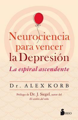Neurociencia Para Vencer La Depresion by Alex Korb