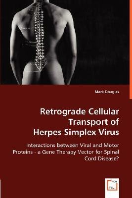 Retrograde Cellular Transport of Herpes Simplex Virus by Mark Douglas