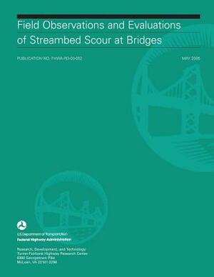 Field Observations and Evaluations of Streambed Scour at Bridges by Federal Highway Administration, U. S. Department of Transportation