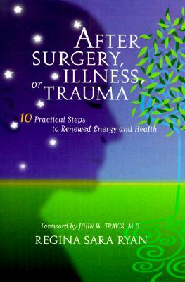 After Surgery, Illness, or Trauma: 10 Practical Steps to Renewed Energy and Health by Regina Sara Ryan