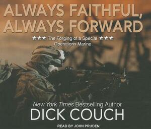 Always Faithful, Always Forward: The Forging of a Special Operations Marine by Dick Couch