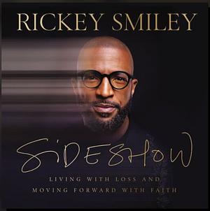 Sideshow: Living with Loss and Moving Forward with Faith by Rickey Smiley