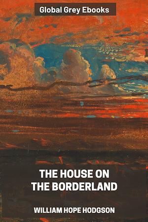 The House on the Borderland by William Hope Hodgson