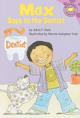 Max Goes to the Dentist by Adria F. Klein, Mernie Gallagher-Cole