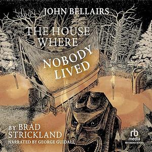 The House Where Nobody Lived by Brad Strickland, John Bellairs
