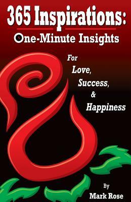 365 Inspirations: One Minute Insights for Love Success and Happiness by Mark Rose