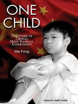 One Child: The Story of China's Most Radical Experiment by Mei Fong