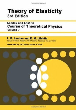 Course of Theoretical Physics: Vol.7, Theory of Elasticity by J.B. Sykes, W.H. Reid, L.D. Landau, E.M. Lifshitz