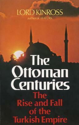 The Ottoman Centuries by John Patrick Douglas Balfour, Lord Kinross