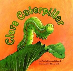 Clara Caterpillar by Henry Cole, Pamela Duncan Edwards