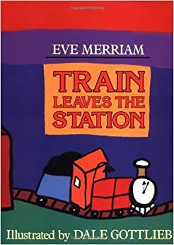 Train Leaves the Station by Dale Gottlieb, Eve Merriam