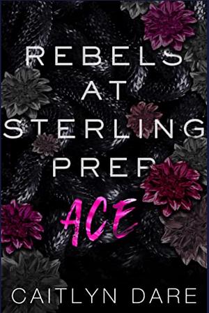 Rebels at Sterling Prep: Ace by Caitlyn Dare