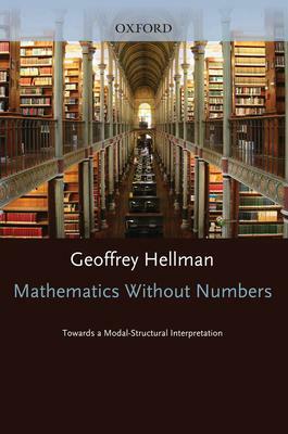 Mathematics Without Numbers: Towards A Modal Structural Interpretation by Geoffrey Hellman