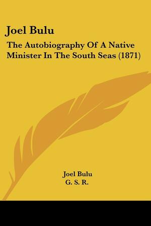 Joel Bulu: The Autobiography Of A Native Minister In The South Seas by Joeli Mbulu, George Stringer Rowe