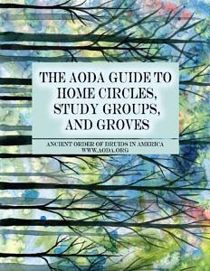 The AODA Guide to Home Circles, Study Groups, and Groves by Ancient Order of Druids in America