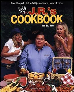 J. R.'s Cookbook: True Ringside Tales, BBQ, and Down-Home Recipes by Dennis Brent, James William Ross