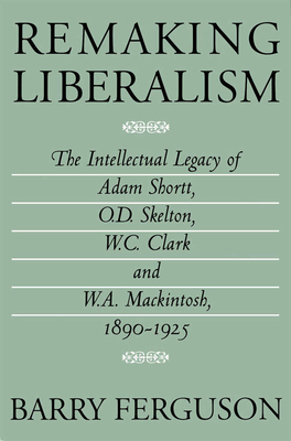 Remaking Liberalism by Barry Ferguson