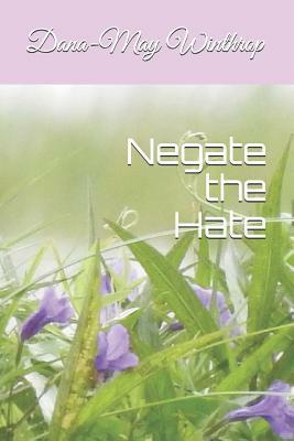 Negate the Hate by Dana-May Winthrop