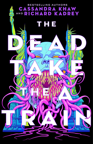 The Dead Take the A Train by Richard Kadrey, Cassandra Khaw