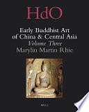 Early Buddhist Art of China and Central Asia, Volume 3: The Western Ch'in in Kansu in the Sixteen Kingdoms Period and Inter-relationships with the Buddhist Art of Gandh?ra by Marylin M. Rhie