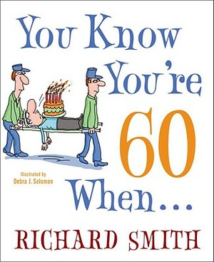 You Know You're 60 When... by Richard Smith